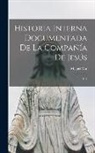 Miguel Mir - Historia interna documentada de la Compañía de Jesús: T. 1