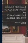 Olans Martens Nicolaissen, J. Qvigstad - Tromsø museum i 50 aar. Beretning om virksomheten i aarene 1872-1922
