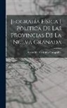 Colombia Comisión Corográfica - Jeografía Física I Política De Las Provincias De La Nueva Granada