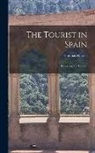 Roscoe Thomas - The Tourist in Spain: Biscay and the Castiles