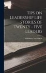Herbert N. Casson - Tips on Leadership Life Stories of Twenty - Five Leaders