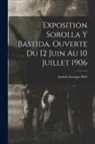 Galerie Georges Petit - Exposition Sorolla y Bastida. Ouverte du 12 juin au 10 juillet 1906