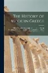 Anonymous - The History of Modern Greece: With a View of the Geography, Antiquities and Present Condition of That Country; From the London Edition With a Contin
