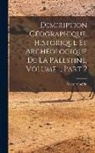 Victor Guérin - Description Géographique, Historique Et Archéologique De La Palestine, Volume 1, part 2