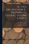 Pierre Clément, Jean Baptiste Colbert, Pierre De Brotonne - Lettres, Instructions Et Mémoires De Colbert, Volume 2, part 2