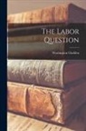 Washington Gladden - The Labor Question