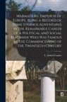 Fawkes F. Attfield - Marmaduke, Emperor of Europe. Being a Record of Some Strange Adventures in the Remarkable Career of a Political and Social Reformer who was Famous at