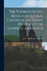 James MacPherson Le Moine - The Tourists Note-book for Quebec, Cacouna, Saguenay River and the Lower St. Lawrence