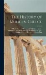 Anonymous - The History of Modern Greece: With a View of the Geography, Antiquities and Present Condition of That Country; From the London Edition With a Contin