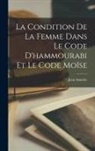 Jean Amalric - La Condition De La Femme Dans Le Code D'hammourabi Et Le Code Moïse