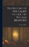 William Beckford - The History of the Caliph Vathek / by William Beckford