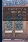 Anonymous - Fuero Juzgo O Libro De Los Jueces: Cotejado Con Los Más Antiguos Y Preciosos Códices