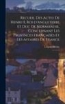 Léopold Delisle - Recueil des actes de Henri II, Roi d'Angleterre et Duc de Normandie, concernant les provinces françaises et les affaires de France: 2