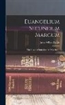 James Wilson Bright - Euangelium Secundum Marcum: The Gospel of Saint Mark in West-Saxon