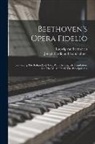 Ludwig Van Beethoven, Joseph Ferdinand Sonnleithner - Beethoven's Opera Fidelio: Containing The Italian [sic] Text, With An English Translation, And The Music Of All The Principal Airs