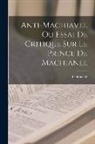 Federico II (Rey de Prusia) - Anti-machiavel Ou Essai De Critique Sur Le Prince De Machianel