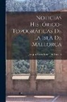 Joaquín María Bover De Rosselló - Noticias Histórico-Topográficas De La Isla De Mallorca