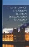 Daniel Defoe, Jean Louis De Lolme - The History Of The Union Between England And Scotland