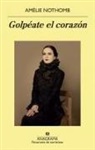 Amelie Nothomb - Golpeate El Corazon