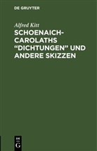 Alfred Kitt - Schoenaich-Carolaths "Dichtungen" und andere Skizzen