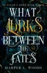 Harper L. Woods, Harper L Woods, Harper L. Woods - What Lurks Between the Fates