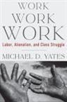 Michael D Yates - Work Work Work