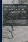 Venezuela - Venezuela-British Guiana Boundary Arbitration: Pts. 3-8: Treaties and Charters. Documents From English Sources. Documents From Venezuelan Sources. Doc