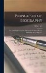 Sidney Lee - Principles of Biography; the Leslie Stephen Lecture Delivered in the Senate House, Cambridge, on 13 May 1911