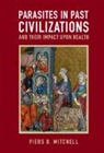 Matthieu (Universite de Franche-Comte) Le Bailly, Piers D Mitchell, Piers D. Mitchell, Piers D. (University of Cambridge) Mitchell, Mitchell Piers D. - Parasites in Past Civilizations and Their Impact Upon Health