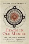 Nicole von Germeten, Nicole von Germeten, Nicole (Oregon State University) Von Germeten - Death in Old Mexico