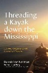 Dennis van Norman, Dennis Van Norman - Threading a Kayak Down the Mississippi