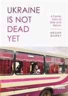 Megan Buskey, Andreas Umland - Ukraine Is Not Dead Yet