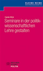 Carola Klöck - Seminare in der politikwissenschaftlichen Lehre gestalten