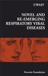 Gregory R. Goode Bock, NOVARTIS FOUNDATION, Gregory R Bock, Gregory R. Bock, Novartis Foundation, Jamie A Goode... - Novel and Re-Emerging Respiratory Viral Diseases