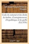 Rolland de villargue, Rolland de Villargues, Jean-Joseph-Franç Rolland de Villargues, Jean-Joseph-François Rolland de Villargues - Code du notariat et des droits de