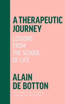 Alain de Botton - A Therapeutic Journey - Lessons from the School of Life