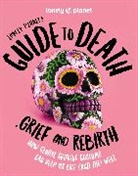 Lonely Planet - Lonely Planet's Guide to Death, Grief and Rebirth