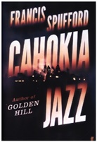 Francis Spufford - Cahokia Jazz