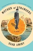 Suad Amiry - Mother of Strangers A Novel