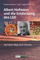 Bröckers, Mathias Bröckers, Roger Liggenstorfer - Albert Hofmann und die Entdeckung des LSD