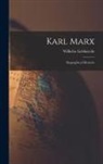 Wilhelm Liebknecht - Karl Marx: Biographical Memoirs