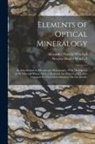 Alexander Newton Winchell, Newton Horace Winchell - Elements of Optical Mineralogy: An Introduction to Microscopic Petrography, With Description of All Minerals Whose Optical Elements Are Known and Tabl