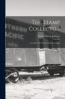 Stanley Currie Johnson - The Stamp Collector: A Guide to the World's Postage Stamps