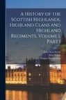 John Scott Keltie, Thomas Maclauchlan, John Wilson - A History of the Scottish Highlands, Highland Clans and Highland Regiments, Volume 1, part 1