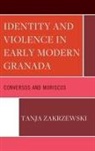 Tanja Zakrzewski - Identity and Violence in Early Modern Granada