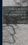 Milo Milton Quaife - Chicago and the Old Northwest 1673-1835