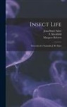Jean-Henri Fabre, F. Merrifield, Margaret Roberts - Insect Life: Souvenirs of a Naturalist, J.-H. Fabre