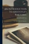 Edward Meredith Cope - An Introduction To Aristotle's Rhetoric: With Analysis, Notes And Appendices