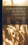 Arthur Cornwallis Madan, Edward Steere - A Handbook of the Swahili Language: As Spoken at Zanzibar