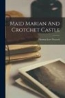 Thomas Love Peacock - Maid Marian And Crotchet Castle
